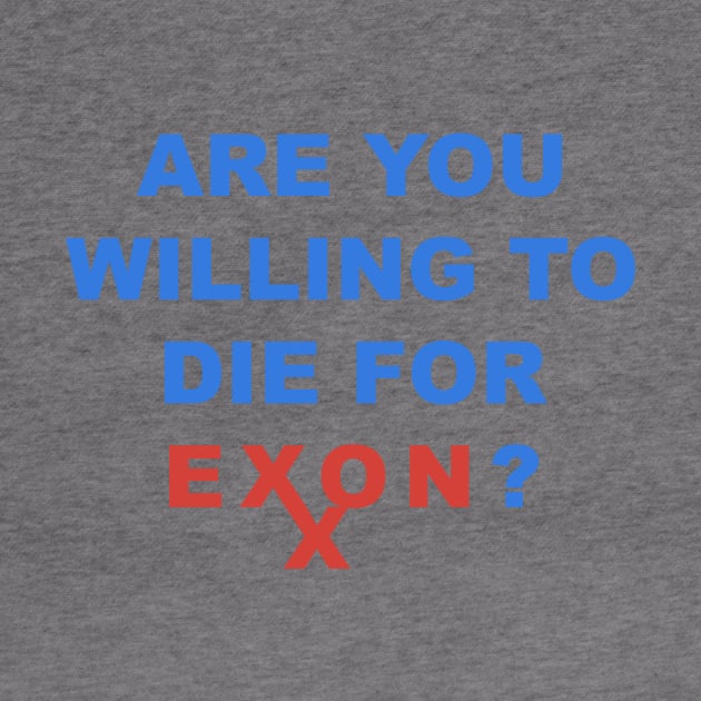 ARE YOU WILLING TO DIE FOR EXON by TheCosmicTradingPost